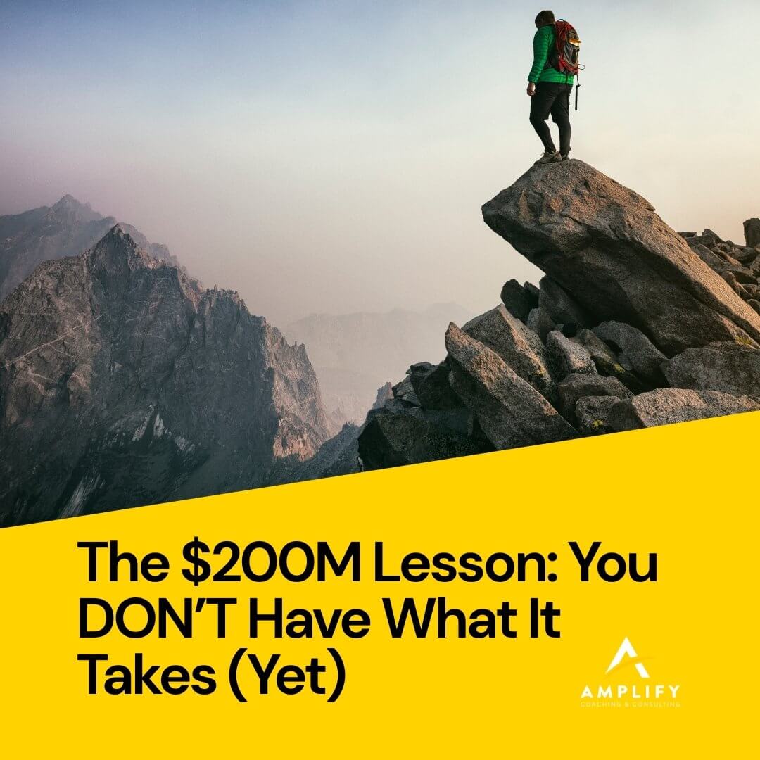 The $200M Lesson: You DON’T Have What It Takes (Yet)