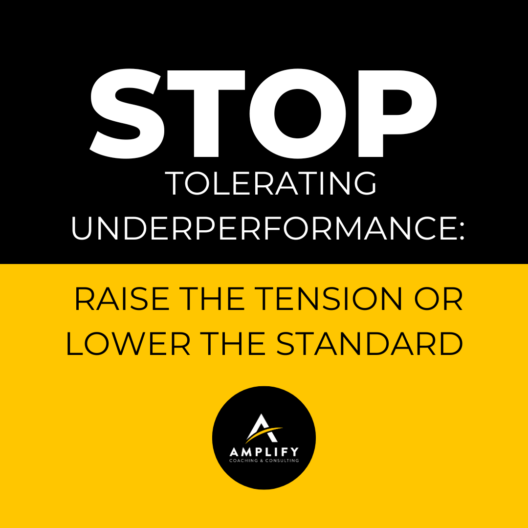 Stop Tolerating Underperformance: Raise the Tension or Lower the Standard