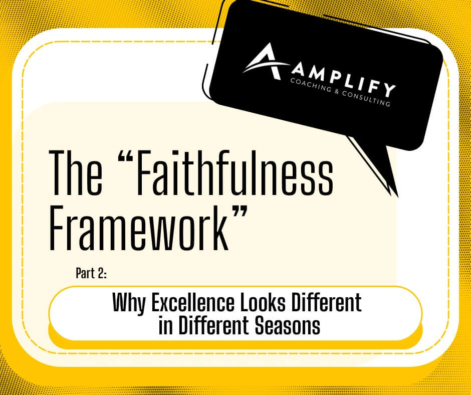 The Faithfulness Framework Part 2: Why Excellence Looks Different in Different Seasons